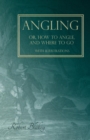 Angling Or, How to Angle, and Where to Go - With Illustrations - Book