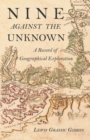 Nine Against the Unknown - A Record of Geographical Exploration - Book