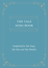 The Yale Song Book - Compiled from Yale Songs, Yale Glees and Yale Melodies - Book