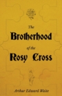 The Brotherhood of the Rosy Cross - A History of the Rosicrucians - Book