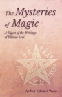 The Mysteries of Magic - A Digest of the Writings of Eliphas Levi - Book