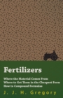 Fertilizers - Where the Material Comes From - Where to Get Them in the Cheapest Form - How to Compound Formulas - Book