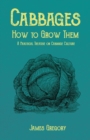 Cabbages - How to Grow Them - A Practical Treatise on Cabbage Culture - Book