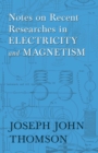 Notes on Recent Researches in Electricity and Magnetism - Book