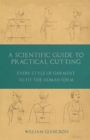 A Scientific Guide to Practical Cutting - Every Style of Garment to Fit the Human Form - Book