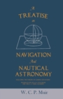 A Treatise on Navigation and Nautical Astronomy - Including the Theory of Compass Deviations - Prepared for Use as a Textbook for the U. S. Naval Academy - Book
