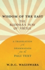 Wisdom of the East - The Buddha's Way of Virtue - A Translation of the Dhammapada from the Pali Text - Book
