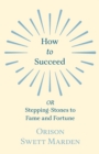 How to Succeed : or, Stepping-Stones to Fame and Fortune - Book