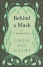 Behind A Mask;or, A Woman's Power - Book