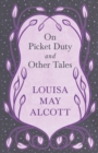 On Picket Duty, and Other Tales - Book