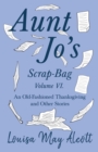 Aunt Jo's Scrap-Bag Volume VI;An Old-Fashioned Thanksgiving, and Other Stories - Book