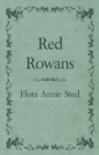 Red Rowans : With an Essay from the Garden of Fidelity Being the Autobiography of Flora Annie Steel, 1847 - 1929 by R. R. Clark - Book