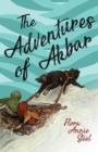 The Adventures of Akbar : With an Essay From The Garden of Fidelity Being the Autobiography of Flora Annie Steel, By R. R. Clark - Book