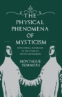 The Physical Phenomena of Mysticism - With Especial Reference to the Stigmata, Divine and Diabolic - Book