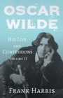 Oscar Wilde - His Life and Confessions - Volume II - Book