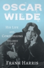Oscar Wilde - His Life and Confessions - Volumes I & II - Book