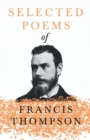 Selected Poems of Francis Thompson;With a Chapter from Francis Thompson, Essays, 1917 by Benjamin Franklin Fisher - Book