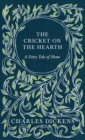 The Cricket on the Hearth - A Fairy Tale of Home : With Appreciations and Criticisms by G. K. Chesterton - Book