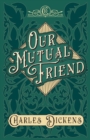 Our Mutual Friend : With Appreciations and Criticisms by G. K. Chesterton - Book