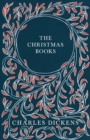 The Christmas Books;A Christmas Carol, The Chimes, The Cricket on the Hearth, The Battle of Life, & The Haunted Man and the Ghost's Bargain - Book