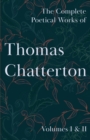 The Complete Poetical Works of Thomas Chatterton; Volumes I & II - Book