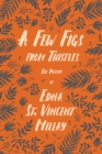 A Few Figs from Thistles : The Poetry of Edna St. Vincent Millay - Book