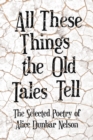 All These Things the Old Tales Tell - The Selected Poetry of Alice Dunbar Nelson - Book