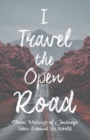 I Travel the Open Road : Classic Writings of Journeys Taken around the World - Book