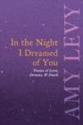 In the Night I Dreamed of You - Poems of Love, Dreams, & Death - Book
