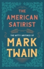 The American Satirist - The Witty Writings of Mark Twain - Book