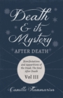 Death and its Mystery - After Death - Manifestations and Apparitions of the Dead; The Soul After Death - Volume III;With Introductory Poems by Emily Dickinson & Percy Bysshe Shelley - Book