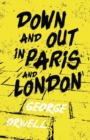 Down and Out in Paris and London : With the Introductory Essay 'Why I Write' - Book