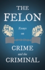 The Felon - Essays on Crime and the Criminal - Book