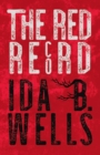 The Red Record : Tabulated Statistics & Alleged Causes of Lynching in the United States - Book