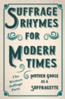 Suffrage Rhymes for Modern Times - Mother Goose as a Suffragette; With an Introductory Chapter from Millicent G. Fawcett - Book