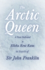 The Arctic Queen - A Poem Dedicated to Elisha Kent Kane, in Search of Sir John Franklin - Book