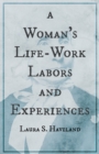A Woman's Life-Work - Labors and Experiences of Laura S. Haviland - Book