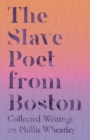 The Slave Poet from Boston - Collected Writings on Phillis Wheatley - Book