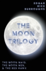 The Moon Trilogy - The Moon Maid, The Moon Men, & The Red Hawk;All Three Novels in One Volume - Book