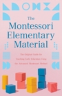 The Montessori Elementary Material : The Original Guide for Teaching Early Education Using the Advanced Montessori Method - Book
