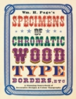 Wm. H. Page's Specimens of Chromatic Wood Type, Borders, Etc. : A Stunning Sourcebook of Decorative Designs & Colour Typography - Book