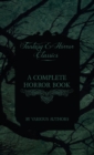 Complete Horror Book - Including Haunting, Horror, Diabolism, Witchcraft, and Evil Lore (Fantasy and Horror Classics) - Book