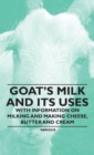 Goat's Milk and Its Uses : With Information on Milking and Making Cheese, Butter and Cream - Book