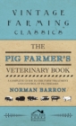 Pig Farmer's Veterinary Book - A Complete Guide to the Farm Treatment and Control of Pig Diseases - Book