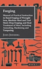 Forging - Manual of Practical Instruction in Hand Forging of Wrought Iron, Machine Steel and Tool Steel; Drop Forging; and Heat Treatment of Steel, In - Book