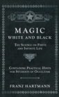 Magic, White and Black - The Science on Finite and Infinite Life - Containing Practical Hints for Students of Occultism - Book