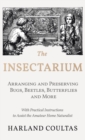 Insectarium - Collecting, Arranging and Preserving Bugs, Beetles, Butterflies and More - With Practical Instructions to Assist the Amateur Home Natura - Book
