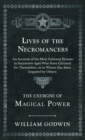Lives of the Necromancers - An Account of the Most Eminent Persons in Successive Ages Who Have Claimed for Themselves, or to Whom Has Been Imputed by Others - The Exercise of Magical Power - Book
