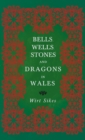 Bells, Wells, Stones, and Dragons in Wales (Folklore History Series) - Book