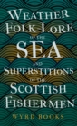 Weather Folk-Lore of the Sea and Superstitions of the Scottish Fishermen - Book